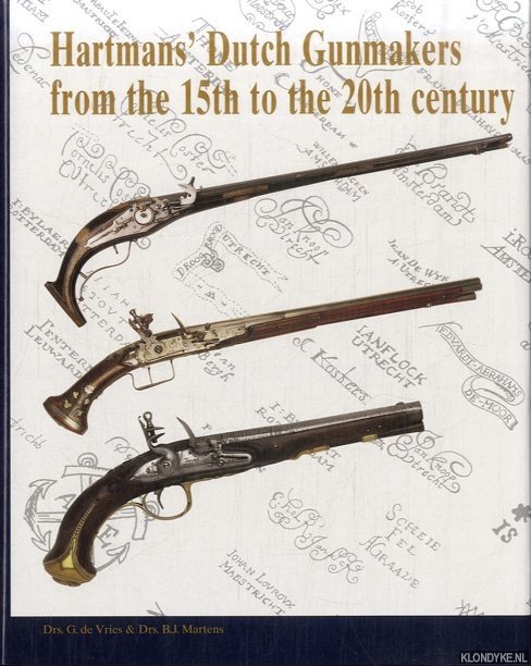 Vries, Guus de & Bas Martens - Hartmans' Dutch Gunmakers from the 15th to the 20th Century