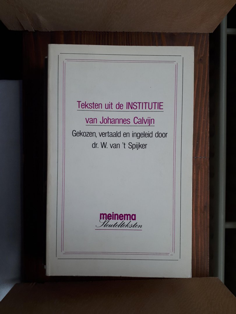 Calvin, J./Spijker, W. van 't - Teksten uit de institutie van Johannes Calvijn / Gekozen, vertaald en ingeleid door dr. W. van 't Spijker