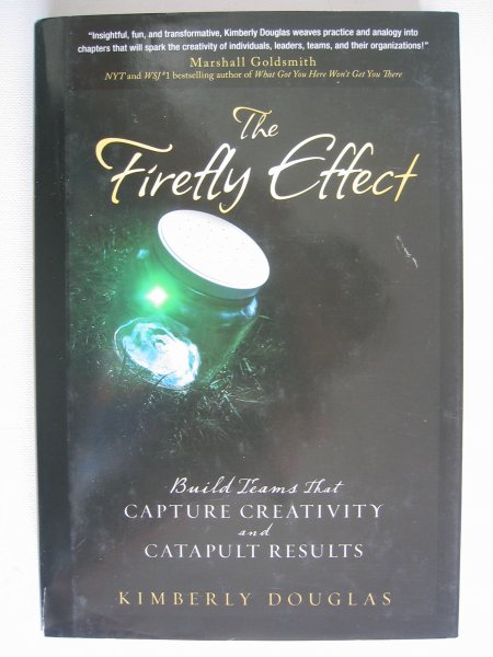 Douglas, Kimberly - The Firefly Effect / Build Teams That Capture Creativity and Catapult Results