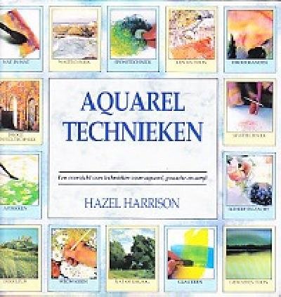 HARRISON, HAZEL - Aquareltechnieken. Een overzicht van technieken voor aquarel, gouache en acryl.