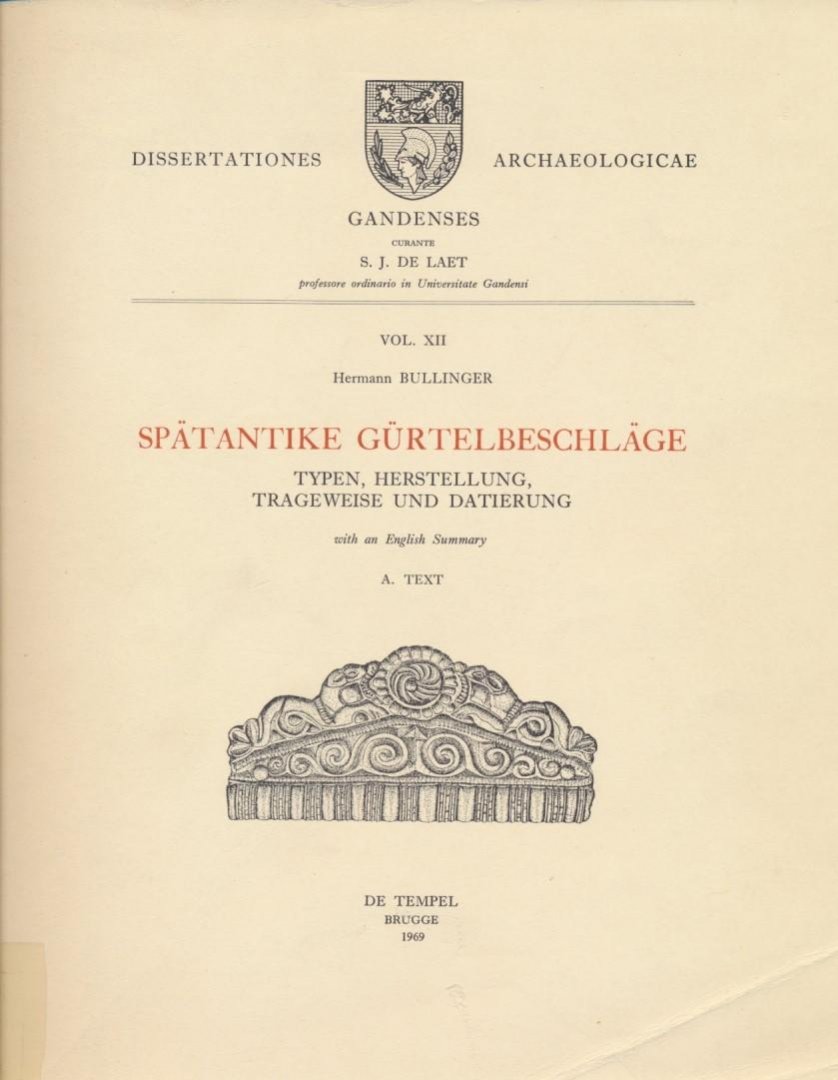 Bullinger, H. - Spätantike Gürtelbeschläge: Typen, Herstellung, Trageweise und Datierung, Volumes 1-2