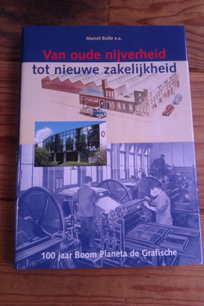 BULTE, MARCEL E.A. - VAN OUDE NIJVERHEID TOT NIEUWE ZAKELIJKHEID. Geschiedenis van de belangrijkste zelfstandige ondernemingen die zich in Haarlem vestigden. BOOM PLANETA DE GRAFISCHE 1898-1998. Een Haarlemse drukkerij op de drempel van de 21ste eeuw