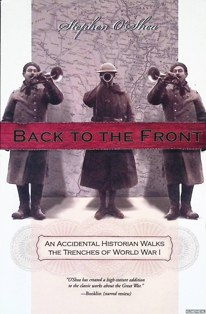 O'Shea, Stephen - Back to the Front: An Accidental Historian Walks the Trenches of World War I