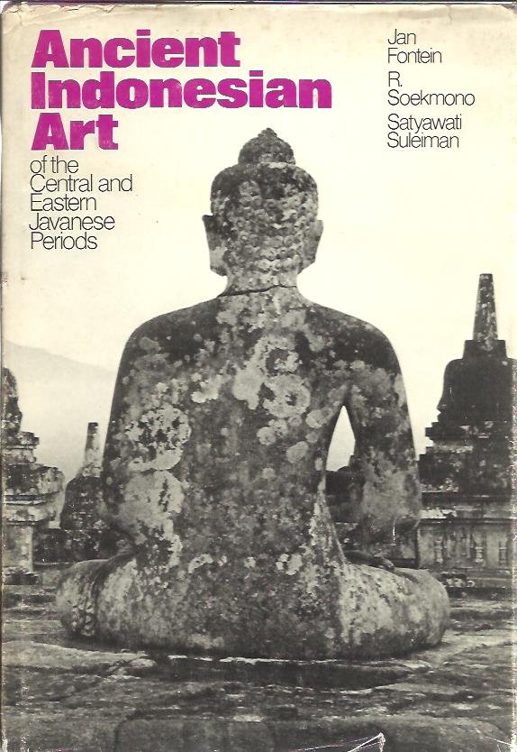 FONTEIN, Jan, R. SOEKMONO & Satyawati SULEIMAN - Ancient Indonesian Art of the Central and Eastern Javanese Periods.