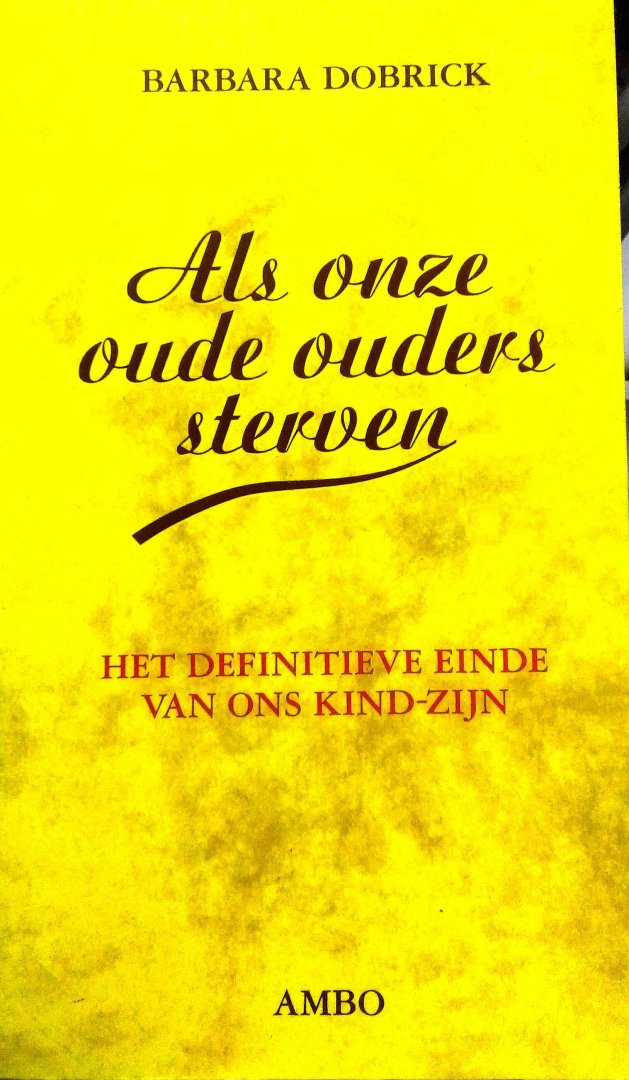 Dobrick , Barbara .  [ isbn 9789026311192 ] - Als  Onze  Oude  Ouders  Sterven . ( Het definatieve einde van ons kind - zijn . ) Als onze ouders sterven, zijn onze jaren als kind definitief voorbij. Juist op zulke ingrijpende momenten beseffen we hoe belangrijk de band met hen was, zelfs als -