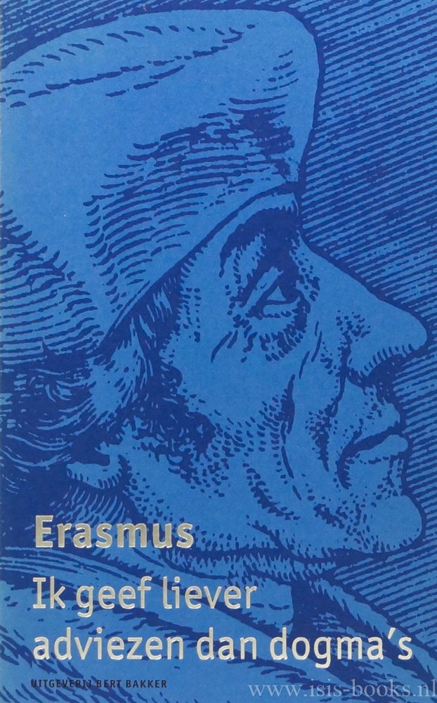 ERASMUS, DESIDERIUS - Ik geef liever adviezen dan dogma's. Een keuze uit het werk van Erasmus. Samengesteld en ingeleid door J. Trapman.