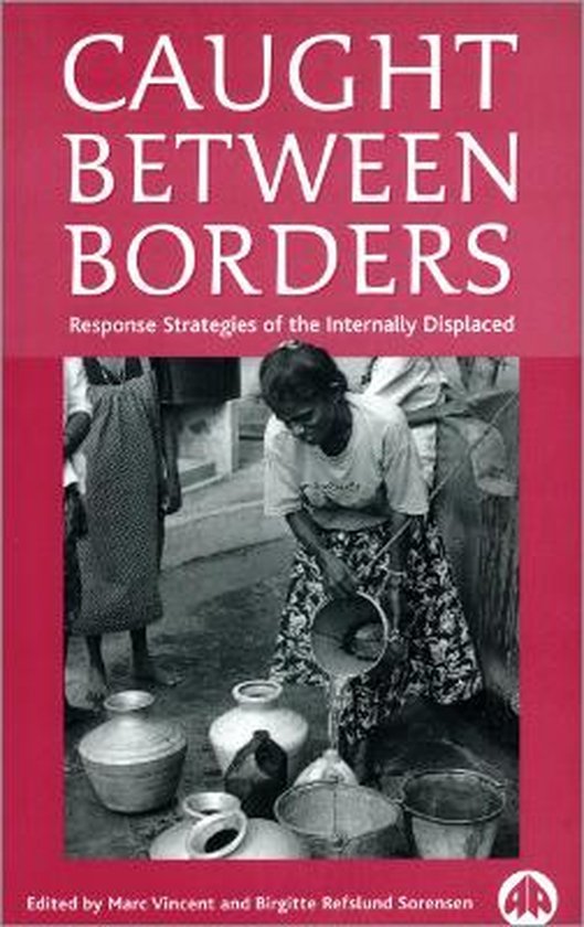 Vincent, Marc & Sorensen, Brigitte Refslund. - Caught between borders : response strategies of the internally displaced.