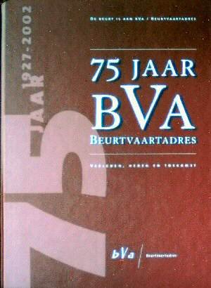 Otte, Arjan - 75 Jaar BVA. Beurtvaartadres.Verleden,heden en toekomst.