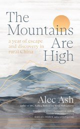 The Mountains Are High - a year of escape and discovery in rural China