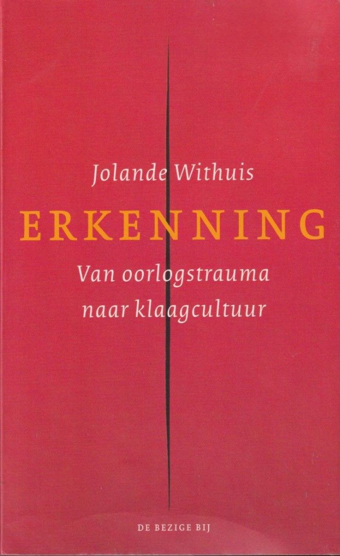 Withuis, Jolande - Erkenning: Van oorlogstrauma naar klaagcultuur