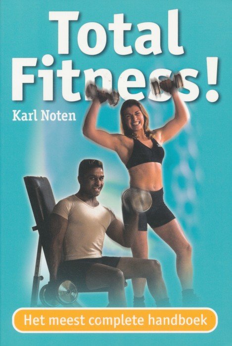 Noten, Karl - Total Fitness !. Het meest complete handboek.