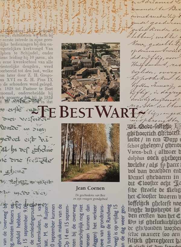 COENEN Jean - Te Best Wart. De geschiedenis van Best en zijn vroegere grondgebied