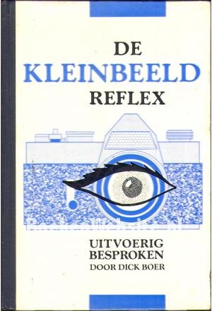 Boer, Dick. - De  kleinbeeldreflex uitvoerig besproken.