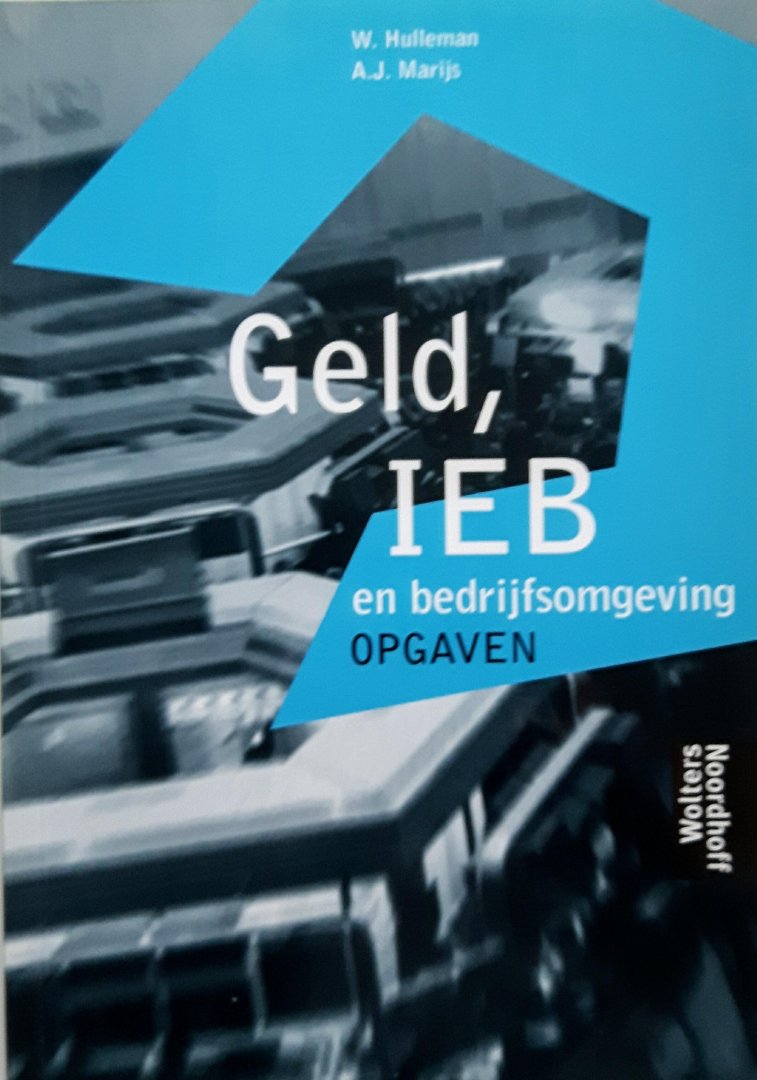 Hulleman, W. / Marijs, A.J. - Geld, IEB en bedrijfsomgeving  Opgaven