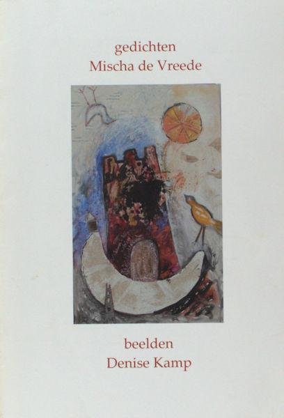 Vreede, Mischa de - Denise Kamp. - Gedichten - Beelden.
