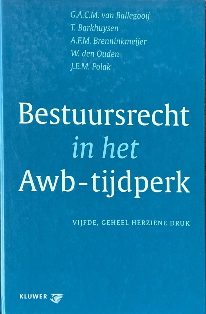 Ballegooij, G.A.C.M. van ... [et al.]. - Bestuursrecht in het Awb-tijdperk.