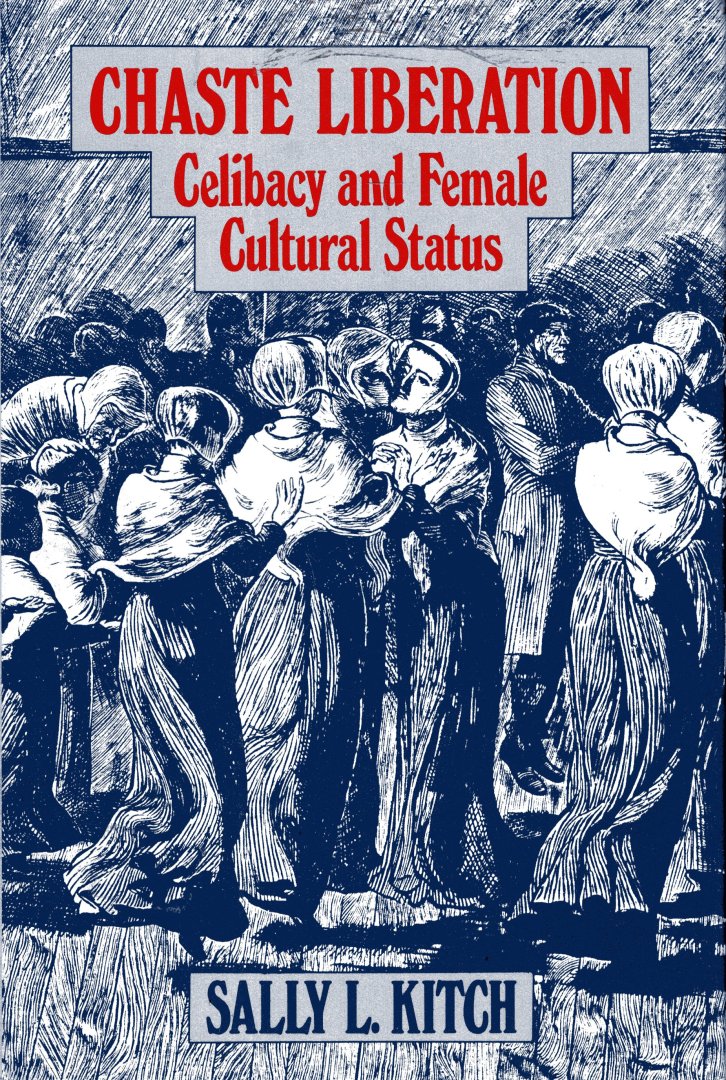 Kitch, Sally L. - Chaste liberation : celibacy and female cultural status.
