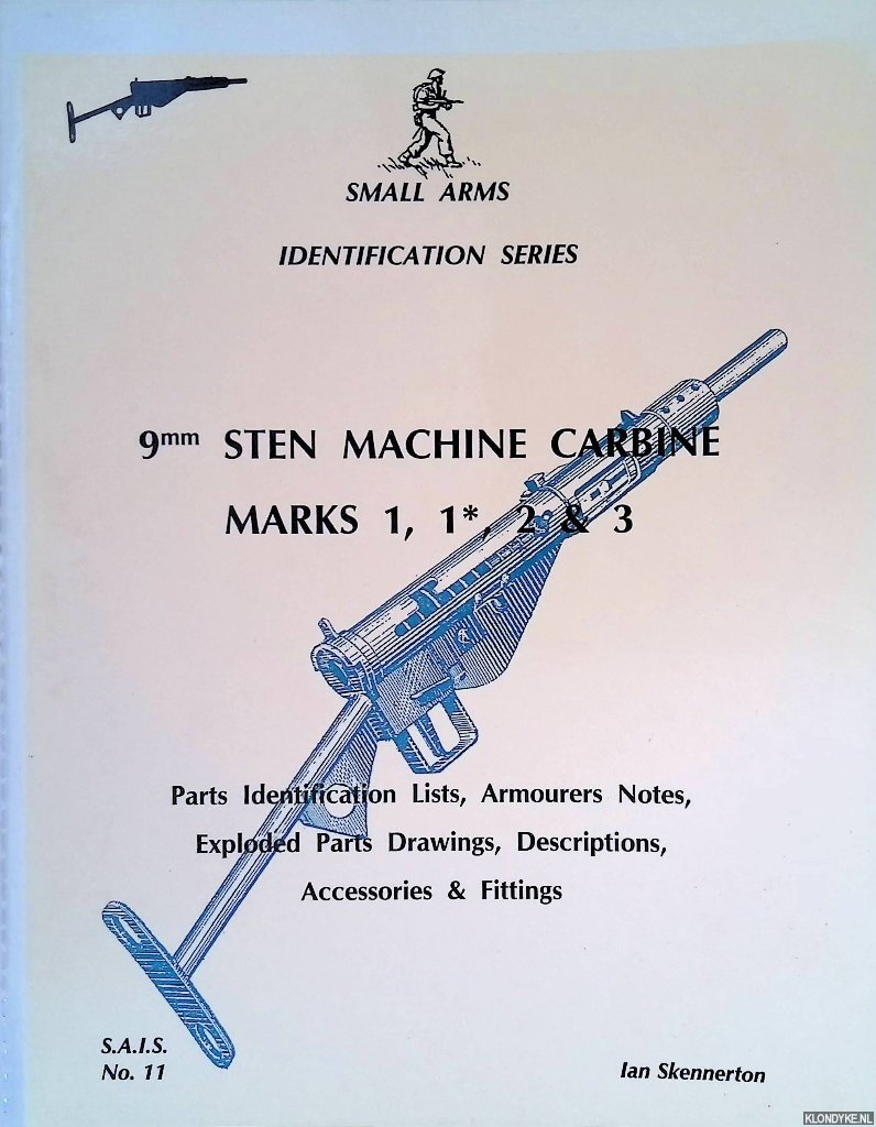 Skennerton, Ian - 9mm Sten Machine Carbine Marks 1, 1*, 2 & 3: Parts Identification Lists, Armourers Notes, Exploded P{arts Drawings, Descriptions, Accessories & Fittings