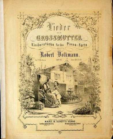 Volkmann, Robert: - Lieder der Grossmutter. Kinderstücke für das Piano-Forte. In 2 Heften. Heft 1