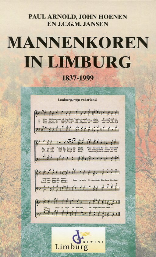 Arnold, Paul; Hoenen, John; Jansen JGCM - Mannenkoren / in Limburg 1837-1999