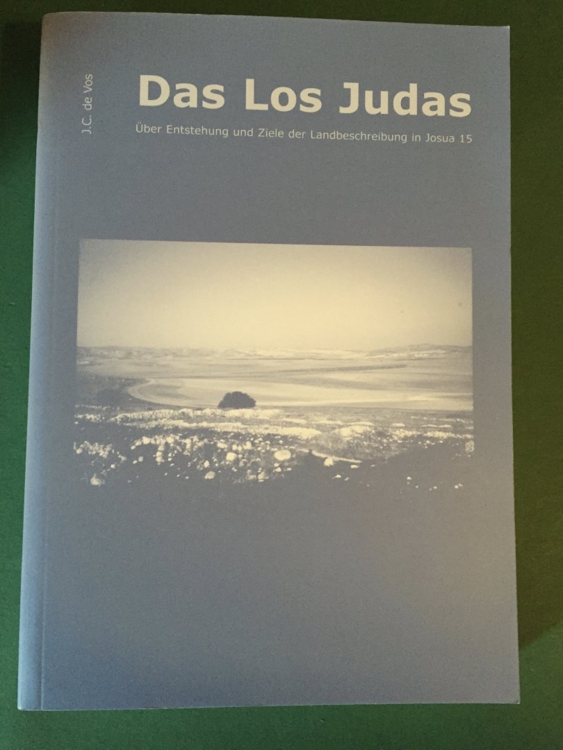 Vos, J.C. de - Das Los Judas - Über Entstehung und Ziele des Landbeschreibung in Josua 15