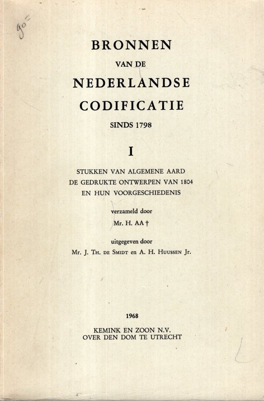 Aa, H. (red.) - Bronnen van de Nederlandse Codificatie sinds 1798. I: Stukken van algemene aard, de gedrukte ontwerpen van 1804 en hun voorgeschiedenis.