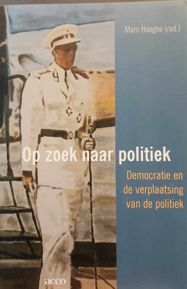 HOOGHE Marc (red.) - Op zoek naar politiek - democratie en de verplaatsing van de politiek
