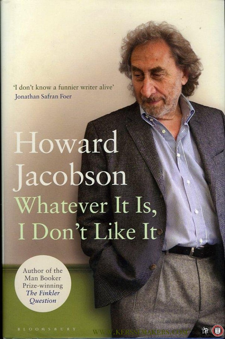 JACOBSON, Howard - Whatever it is, I Don't Like it.