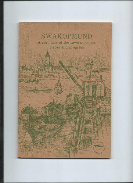 Massmann, Ursula (compiled by) - Swakopmund. A chronicle of the town's people, places and progress.
