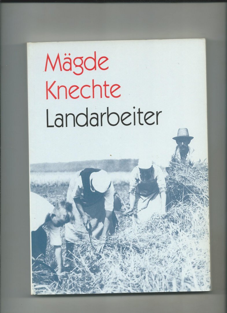 Heidrich, Hermann (Herausgeber) - Mägde, Knechte, Landarbeiter. Arbeitskräfte in der Landwirtschaftin Süddeutschland.