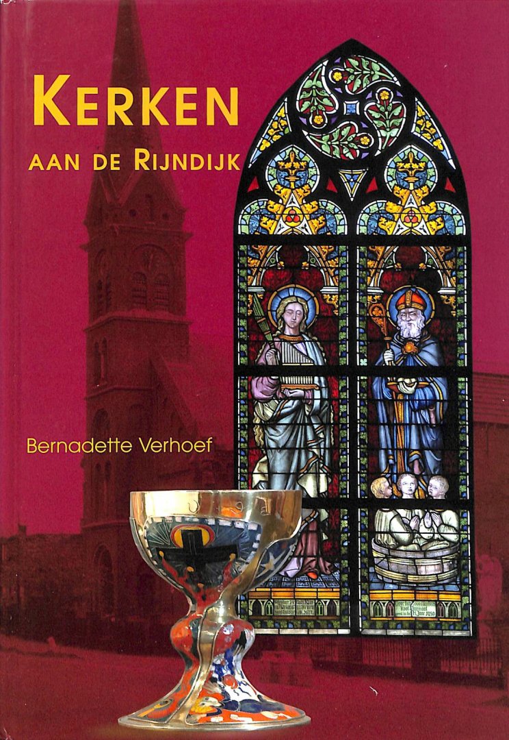Verhoef, Bernadette - Kerken aan de Rijndijk. Geschiedenis van de Parochie H. Michael en H. Bernardus te Hazerswoude