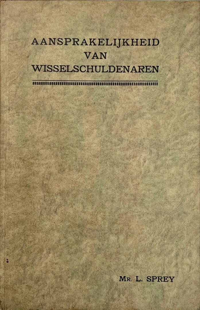 Sprey, Leendert. - Aansprakelijkheid van wisselschuldenaren.