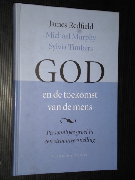 Redfield, James, Michael Murphy & Sylvia Timbers - God en de toekomst van de mens, Persoonlijke groei in een stroomversnelling