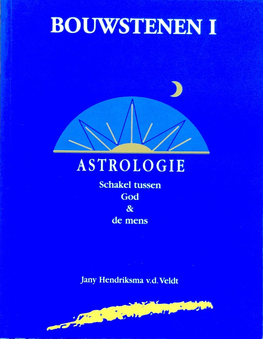 Hendriksma - v.d. Veldt, Jany - Astrologie; schakel tussen God & de mens (Bouwstenen I)