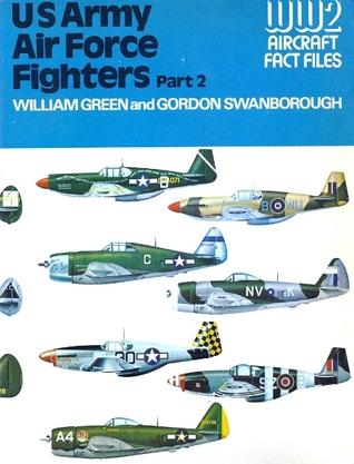 GREEN, William & Gordon SWANBOROUGH - US Army Air Force Fighters Part 2 (WW2 Aircraft Fact Files)