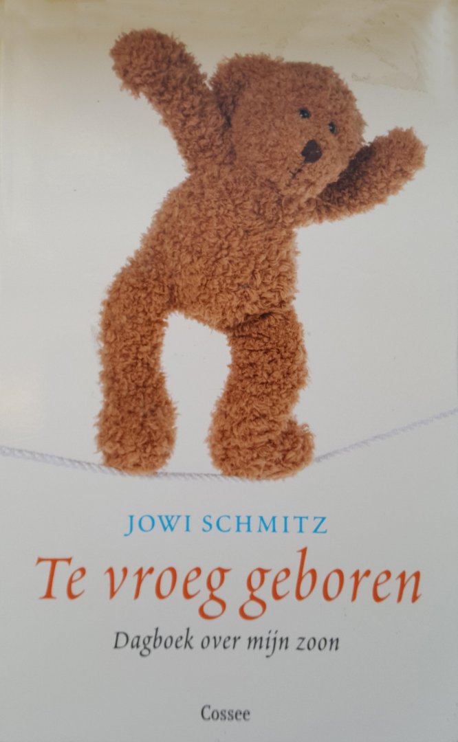 Schmitz, Jowi - Te vroeg geboren / dagboek over mijn zoon