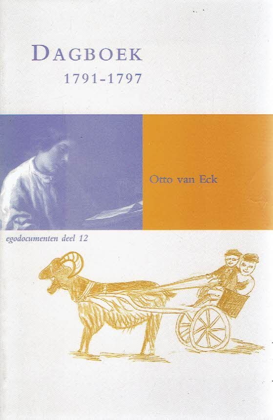 ECK, Otto van - Het dagboek van Otto van Eck (1791-1797). Uitgegeven door Arianne Baggerman en Rudolf Dekker met medewerking van Jeroen Blaak.