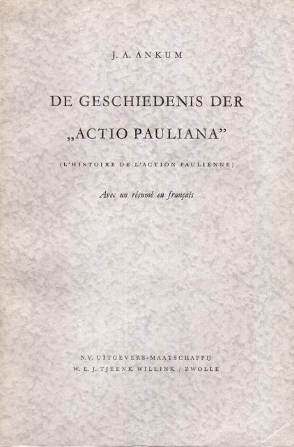 Ankum, J.A. - De geschiedenis der 'Actio Pauliana'. (L'histoire de l'action Paulienne).