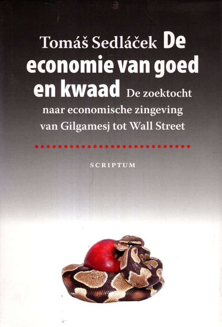 Sedlácek, Tomás. - De economie van goed en kwaad : de zoektocht naar economische zingeving van Gilgamesj tot Wall Street.