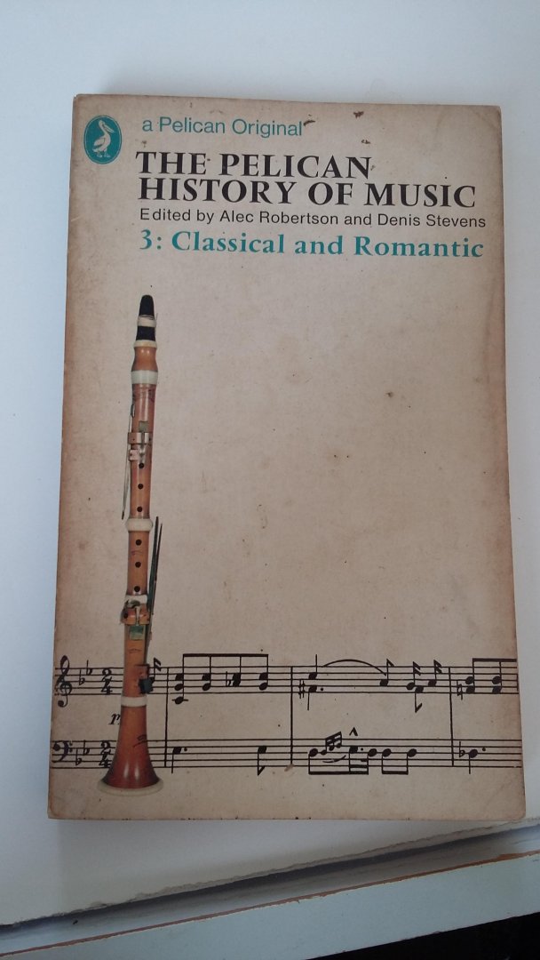 Robertson, Alec - Denis Stevens - The Pelican History of Music  - deel 2 - Renaissance en Baroque - deel 3 - Classical and Romantic