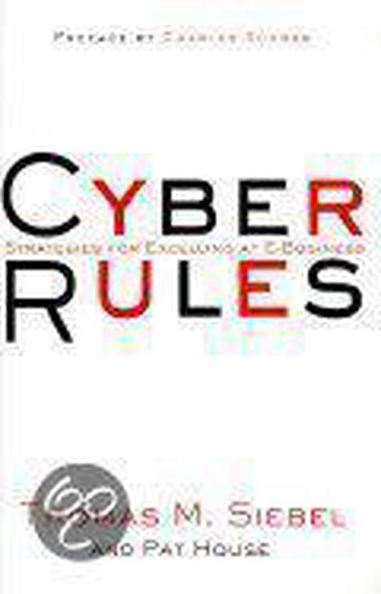 Siebel, Thomas M. & House, Pat. - Cyber rules : strategies for excelling at E-business.