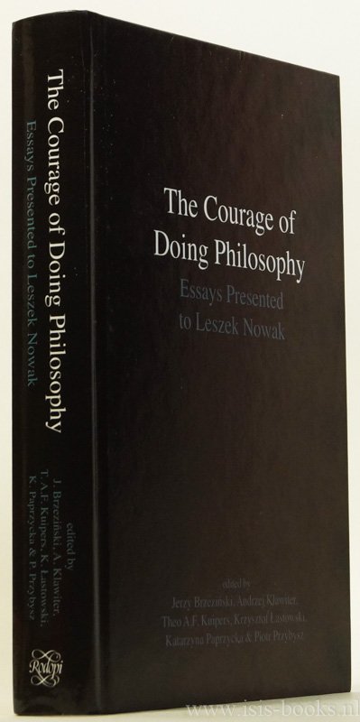 NOWAK, L., BRZEZINSKI, J., KLAWITER, A., KUIPERS, T.A.F., (ED.) - The courage of doing philosophy. Essays presented to Leszek Nowak.