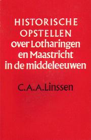 Linssen, Conrad André Augustinus - Historische opstellen over Lotharingen en Maastricht in de middeleeuwen. (Proefschrift RU-Leiden 26-06-1985).