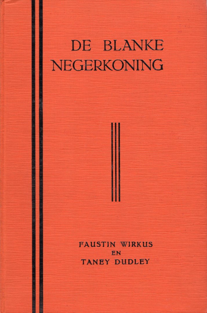 Wirkus, Faustin & Faney Dudley. - De blanke negerkoning : hoe een Amerikaansche sergeant der Mariniers op het eiland la Gonave tot koning werd gekroond.