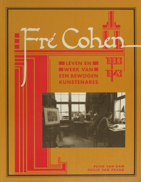 Dam, Peter van & Philip van Praag. - Fre Cohen 1903-1943. Leven en werk van een bewogen kunstenares. Een catalogue raisonné.
