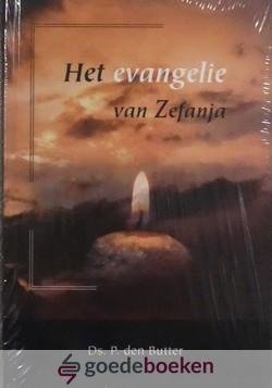 Butter, Ds. P den - Het evangelie van Zefanja *nieuw* - laatste exemplaar!