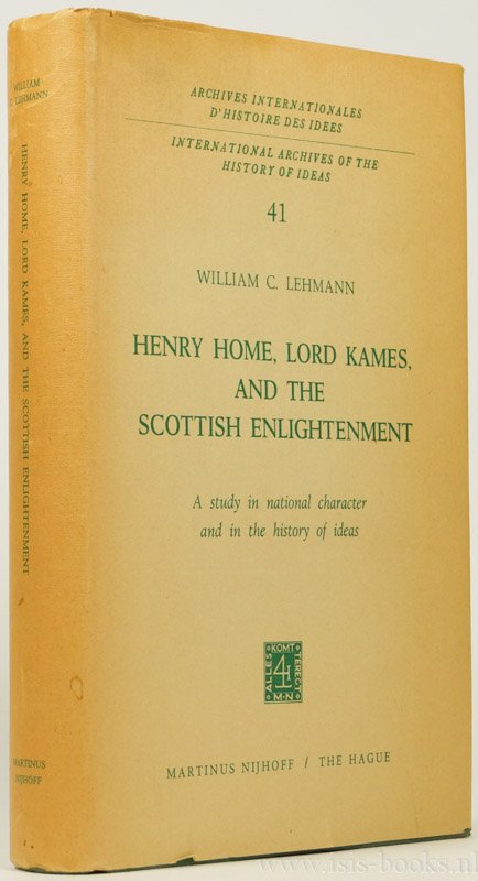 HOME, H., LEHMANN, W.C. - Henry Home, Lord Kames, and the Scottish Enlightenment. A study in national character and in the history of ideas.