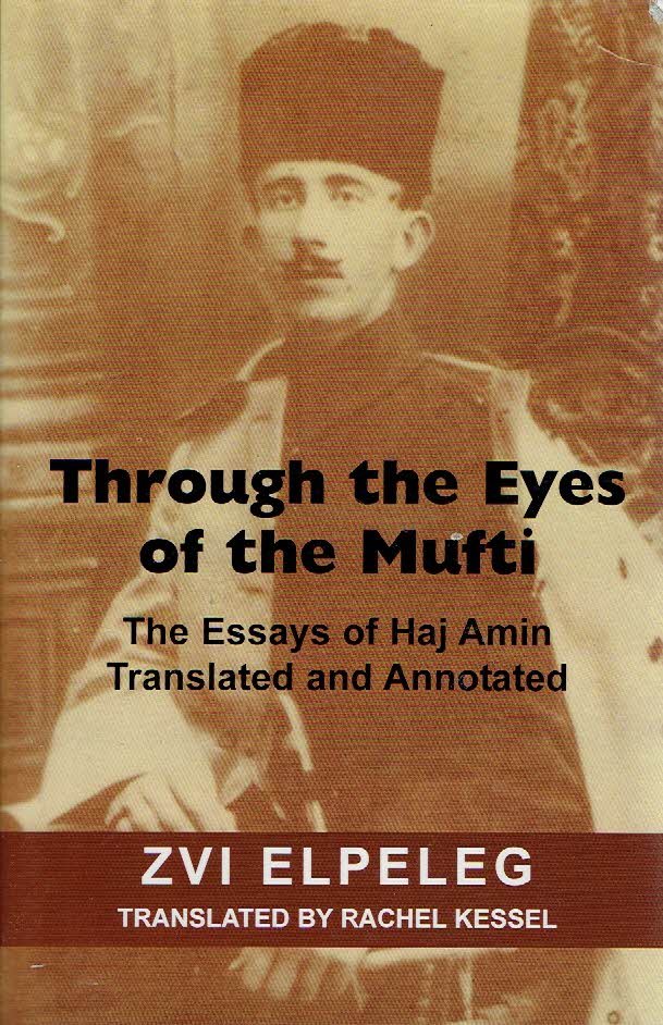 ELPELEG, Zvi - Through the Eyes of the Mufti. The Essays of Haj Amin. Translated and Annotated by.