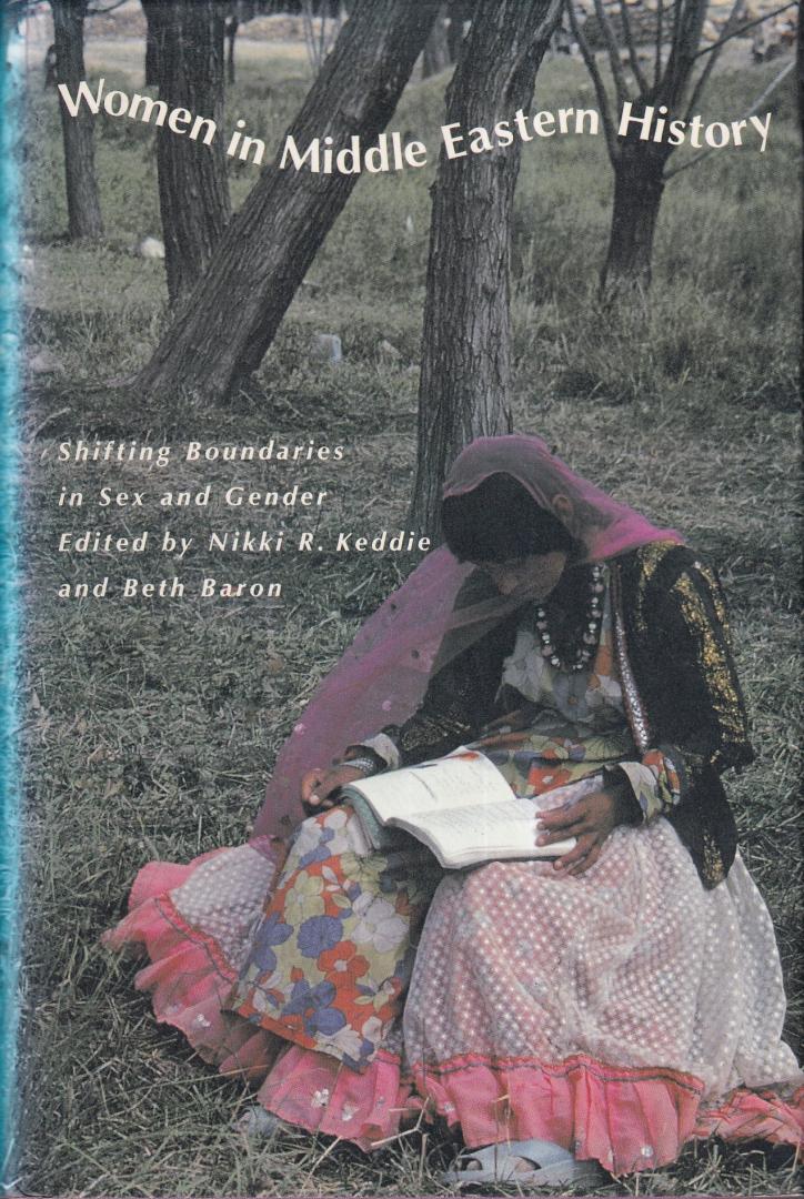 Keddie, Nikki R. & Baron, Beth (eds.) - Women in Middle Eastern history: shifting boundaries in sex and gender