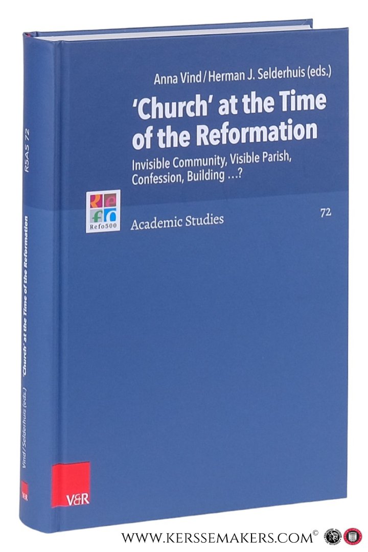 Vind, Anna / Herman J. Selderhuis (eds.). - 'Church' at the Time of the Reformation : Invisible Community, Visible Parish, Confession, Building...?